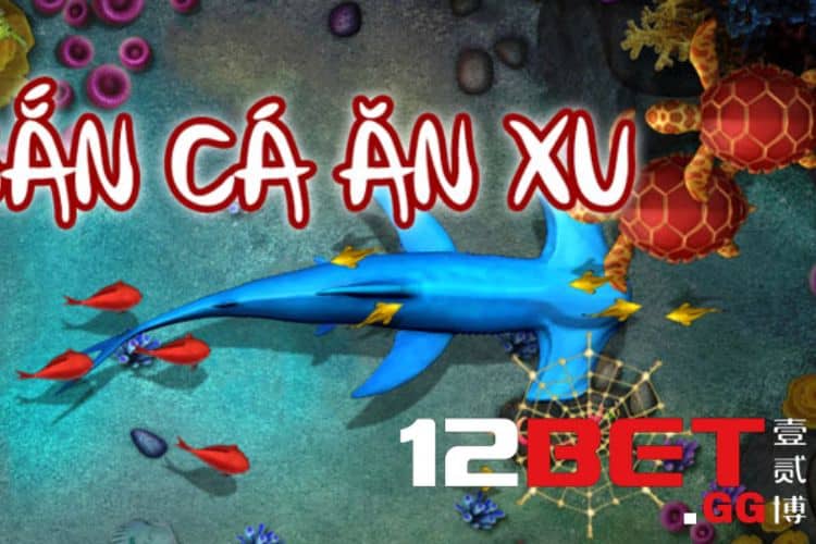 Các trò chơi tiêu biểu tại bắn cá 12BET